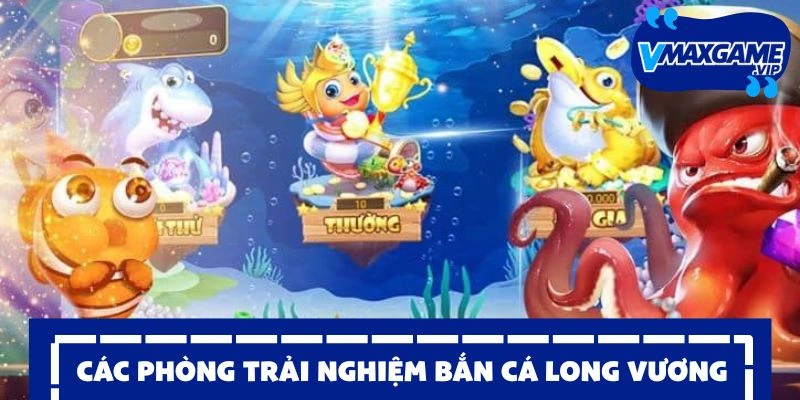 bắn cá long vương phòng chơi