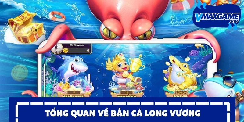 bắn cá long vương tổng quan
