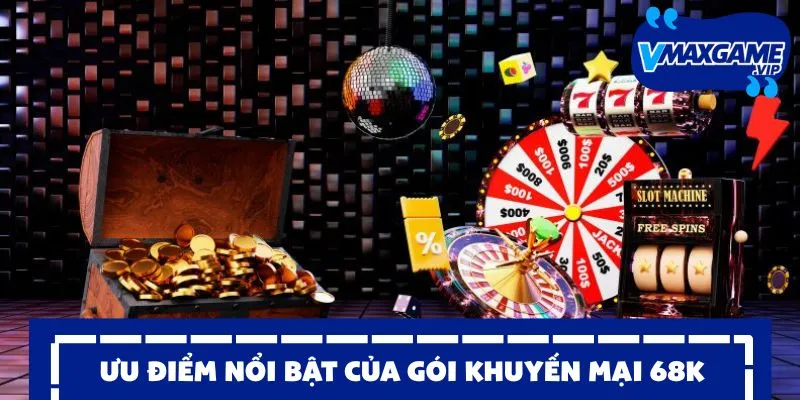 khuyến mại 68k ưu điểm